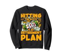 Hitting the slots is my retirement plan Sweatshirt
