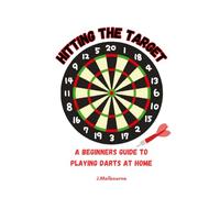 Hitting The Target: A Beginners Guide To Playing Darts At Home