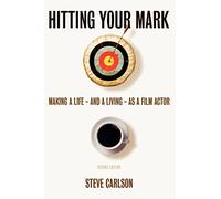 Hitting Your Mark: Making a Life and a Living as a Film Actor
