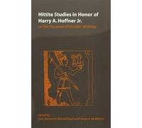 Hittite Studies in Honor of Harry A. Hoffner Jr. on the Occasion of His 65th Birthday