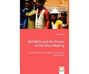 HIV/AIDS and the Power of Decision Making - A Gender Study in a Rural Township in South Africa