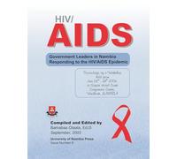 HIV/AIDS: Government Leaders in Namibia Responding to the HIV/AIDS Epidemic: Proceedings of a Workshop Held from June 23rd-24th, 2003, at Safari Hotel Court Conference Centre, Windhoek, Namibia
