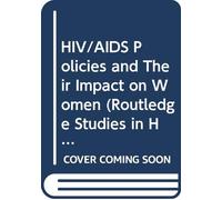 HIV/AIDS Policies and Their Impact on Women (Routledge Studies in Health and Social Welfare)