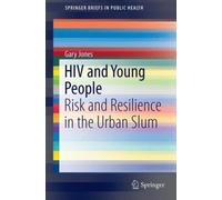 HIV and Young People : Risk and Resilience in the Urban Slum