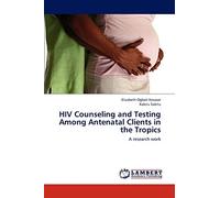 HIV Counseling and Testing Among Antenatal Clients in the Tropics: A research work