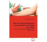 HIV Sero Status Disclosure Among Clients Attending Art Clinics: The Case in Amhara National Regional State Bahirdar Town