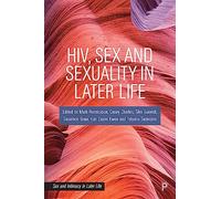 HIV, Sex and Sexuality in Later Life (Sex and Intimacy in Later Life)