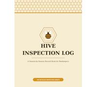 Hive Inspection Log: A Season-by-Season Record Book for Beekeepers | 100 Detailed Inspection Sheets to Track Colony Health, Queens, Stores & Hive Management