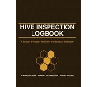 Hive Inspection Logbook: A Season-by-Season Beekeeping Record Book with 94 Inspection Pages, Varroa Mite Count & Treatment Logs, Feeding and Honey Harvest Trackers for Backyard Beekeepers