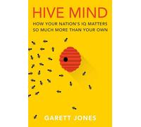 Hive Mind: How Your Nation’s IQ Matters So Much More Than Your Own