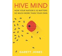 Hive Mind: How Your Nation’s IQ Matters So Much More Than Your Own