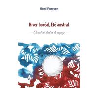 Hiver boréal, Eté austral: Carnet de deuil et de voyage