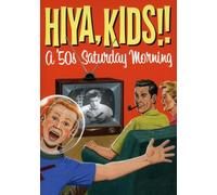 Hiya, Kids!!: A ’50s Saturday Morning