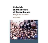 Hizbullah and the Politics of Remembrance: Writing the Lebanese Nation: 47 (Cambridge Middle East Studies, Series Number 47)