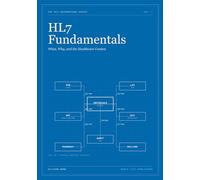 HL7 Fundamentals: What, Why, and the Healthcare Context (THE HL7 INTEGRATION SERIES)