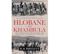 Hlobane and Khambula: The Forgotten Epic of How the Anglo-Zulu War was Lost and Won