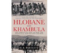 Hlobane and Khambula : The Forgotten Epic of How the Anglo-Zulu War was Lost and Won