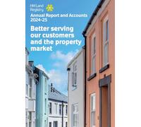 HM Land Registry Annual Report and Accounts 2024-25 for the period 1 April 2024 to 31 March 2025. Better serving our customers and the property market (House of Commons Paper) HC 1153