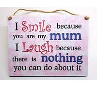 HmHome Wooden plaque - I smile because you are my Mum I laugh because there is nothing you can do about it.