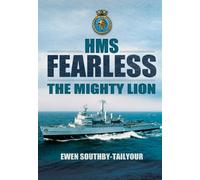 HMS Fearless: The Mighty Lion 1965-2002: A Biography of a Warship and Her Ship's Company
