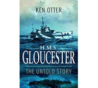 HMS Gloucester: The Untold Story