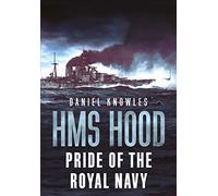 HMS Hood: Pride of the Royal Navy