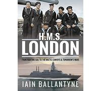 HMS London: From Fighting Sail to the Arctic Convoys & Beyond