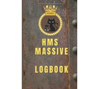 HMS Massive Logbook: The best, most infamous, Royal Navy warship ever built: A perfect gift for anyone that has served in the Royal Navy. An amusing ... Dit with motto "FELIXIA NEGREA GENUS DITTUS"