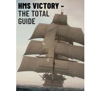 HMS Victory: The Total Guide