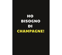 Ho bisogno di champagne: Taccuino per Appunti Divertente | Quaderno a Righe per un Collega, Amico, Amica | Idea Regalo da Ufficio: regalo per un sommelier
