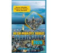 HO CHI MINH CITY BUDGET TRAVEL GUIDE 2026: Discover Affordable Adventures in Vietnam’s Vibrant Metropolis