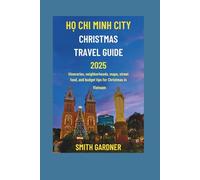 Ho Chi Minh City Christmas Travel Guide 2025: Itineraries, neighborhoods, maps, street food, and budget tips for Christmas in Vietnam