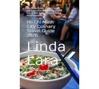 Ho Chi Minh City Culinary Travel Guide 2026: Top Street Foods, Market Finds, Local Favorites & Insider Tips for Eating Well Across Saigon’s Best Neighborhoods