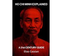 Ho Chi Minh Explained: A 21st Century Guide
