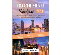 HO CHI MINH Reiseführer 2025: Die ultimative Reise durch Saigons Geheimnisse, Sehenswürdigkeiten und Aromen.