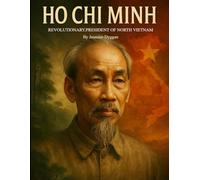 Ho Chi Minh: Revolutionary, President of North Vietnam (Behind the Name: A Zentara UK Famous Lives Book Series)