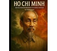 Ho Chi Minh: Revolutionary, President of North Vietnam (Behind the Name: A Zentara UK Famous Lives Book Series)