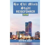 Ho Chi Minh Stadt REISEFÜHRER 2026: „Entdecken Sie Vietnams pulsierende Straßen und verborgene Schätze