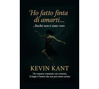 Ho fatto finta di amarti... finché non è stato vero: Un romanzo romantico sui contratti, le bugie e l'amore che non può essere taciuto.