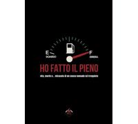 Ho fatto il pieno. Vita, morte e... miracolo di un cuoco nomade ed irrequieto