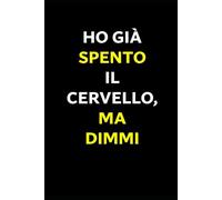 HO GIA' SPENTO IL CERVELLO, MA DIMMI: Prendi Appunti - Idea regalo creativa per colleghi e persone speciali (1000 e uno disagi)