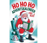 Ho Ho Ho - Adventskalender fürs Klo!:: 24 Tage voller Spaß auf dem stillen Örtchen - das ideale Geschenk mit Rätseln, Spielen & Wortwitz für Männer, Frauen und Weihnachtsfans mit Humor