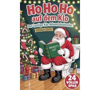 Ho Ho Ho auf dem Klo - Der lustige Klo Adventskalender Edition 2025: Ein witziger Adventskalender für die Toilette - 24 humorvolle Klopausen mit Sprüchen, Rätseln und kleinen Lachern