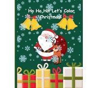 Ho Ho Ho! Let’s Color Christmas!: A Fun and Festive Christmas Coloring Book for Kids Ages 2-5