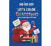 Ho Ho Ho! Let’s Color Christmas: a kids coloring and activity book!