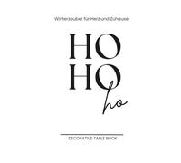 Ho Ho Ho "Winterzauber für Herz und Zuhause" ein Dekorationsbuch: Ein stilles Weihnachtsbuch - nostalgisch, dekorativ & mit viel Herz