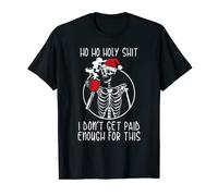 Ho Ho Holy Shit I Don't Get Paid Enough For This T-Shirt
