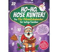 Ho-ho, Hose runter! Der Klo-Adventskalender für lustige Familien - mit 24 einzigartigen Klositzungen voller Rätselspaß, kreativer Aufgaben und ... Das perfekte Geschenk für Familien mit Humor!