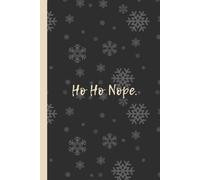 Ho Ho Nope.: Funny 6x9 Lined Notebook - Perfect Holiday Gag Gift for Humor Lovers