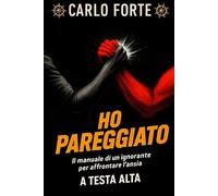 Ho Pareggiato: Il manuale di un ignorante per affrontare l'Ansia a Testa Alta: 1 (Storie di Vita • Mai Banali • Mai Istruttive • Ti Scuotono)